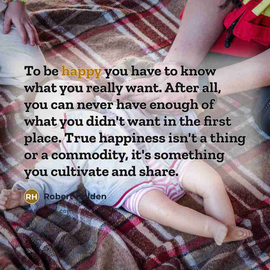 “To be happy you have to know what you really…” quote by Robert Holden