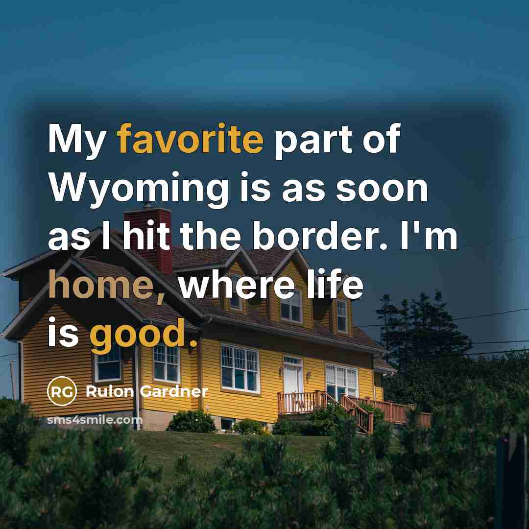 “My favorite part of Wyoming is as soon as I…” quote by Rulon Gardner