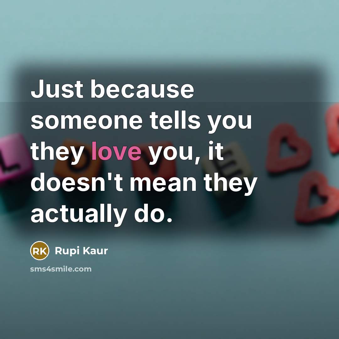 “Just because someone tells you they love you, it doesn't…” quote by Rupi Kaur