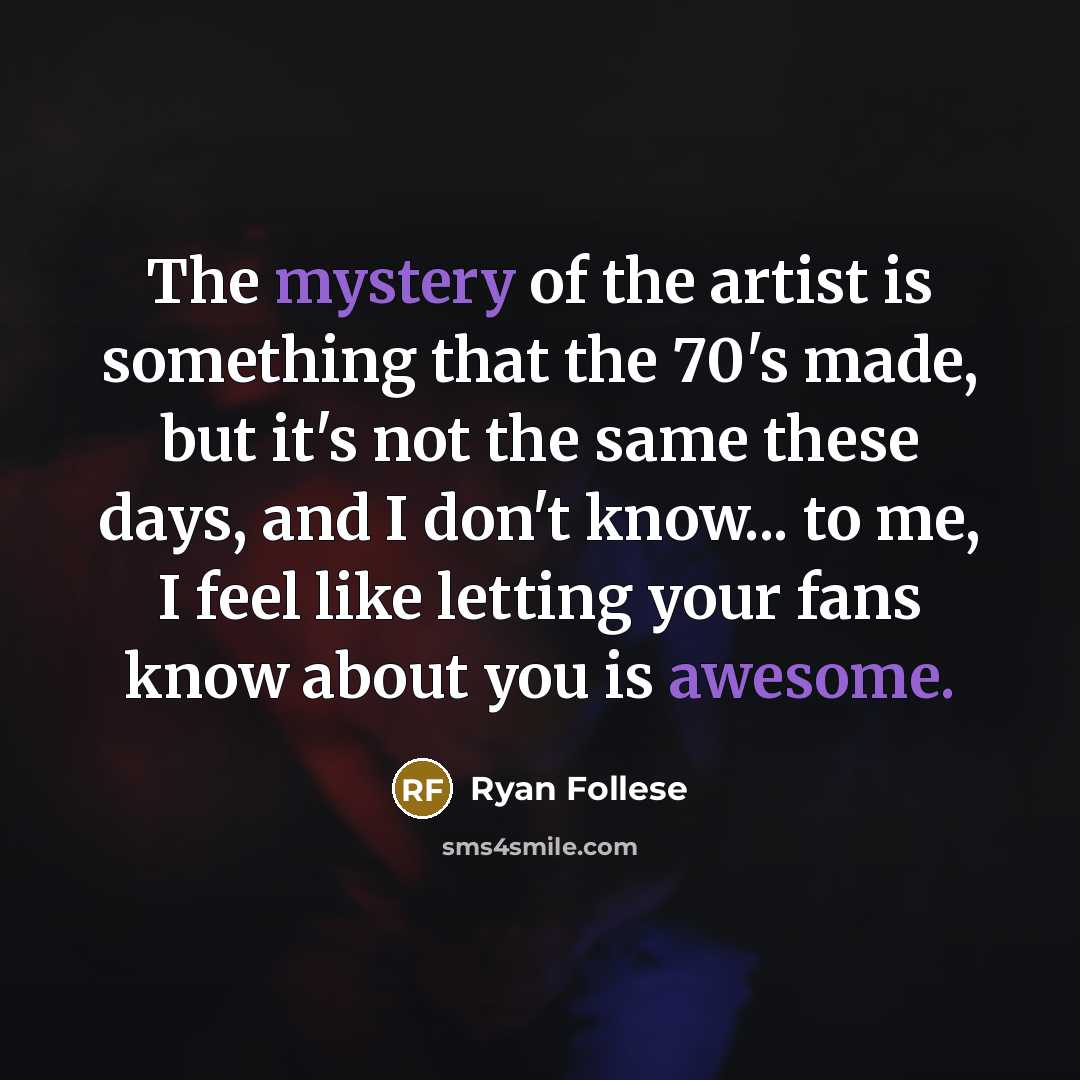 “The mystery of the artist is something that the 70's…” quote by Ryan Follese