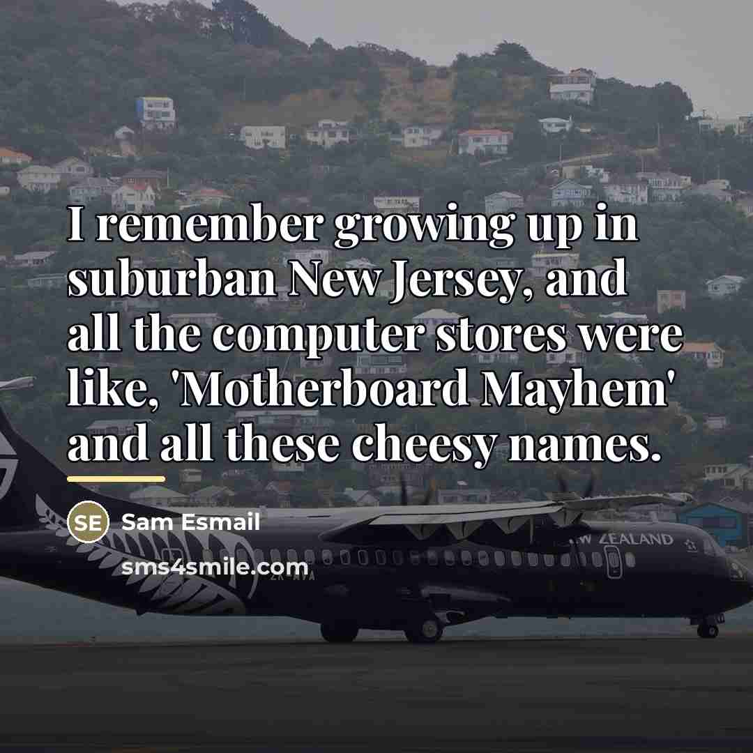 “I remember growing up in suburban New Jersey, and all…” quote by Sam Esmail