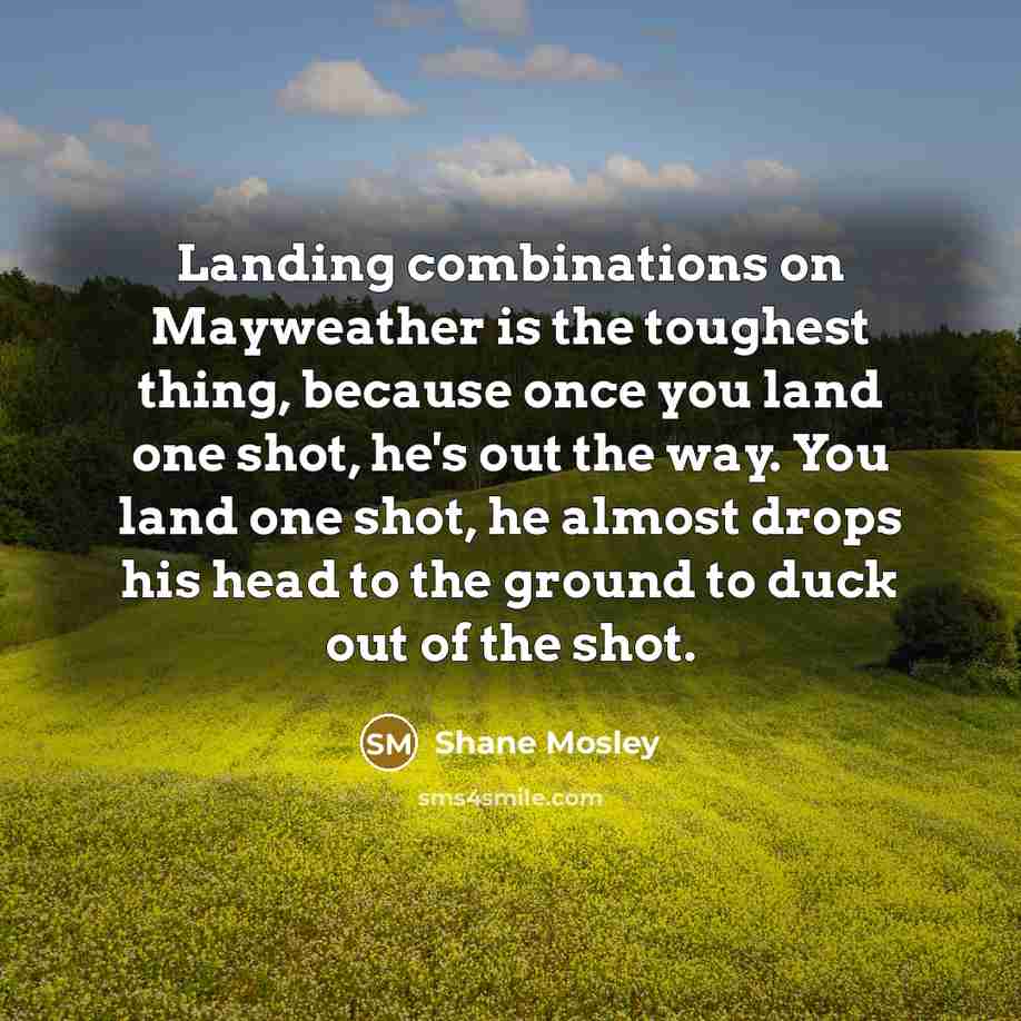“Landing combinations on Mayweather is the toughest thing, because once…” quote by Shane Mosley
