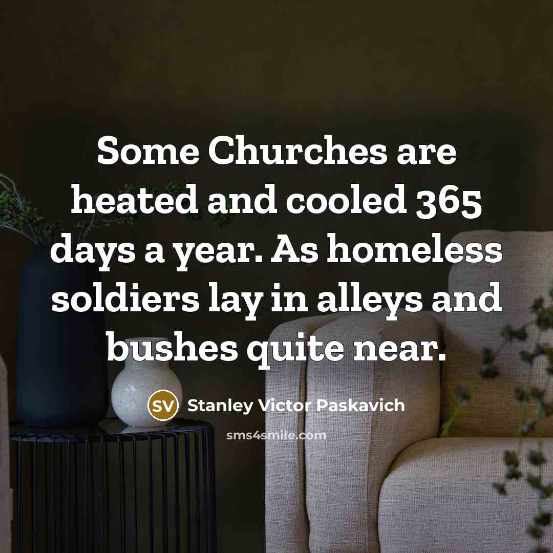 “Some Churches are heated and cooled 365 days a year.…” quote by Stanley Victor Paskavich