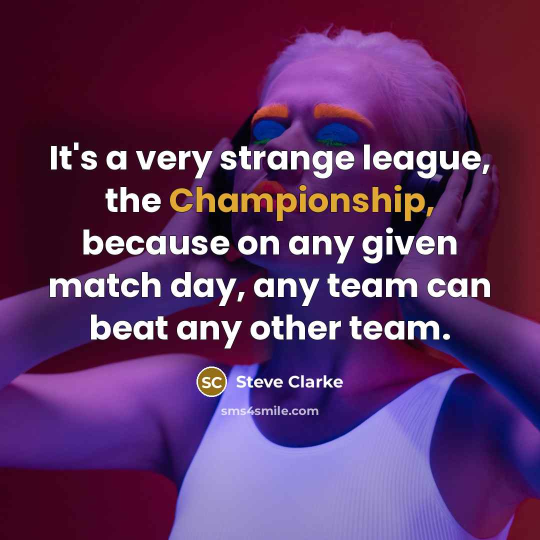 “It's a very strange league, the Championship, because on any…” quote by Steve Clarke