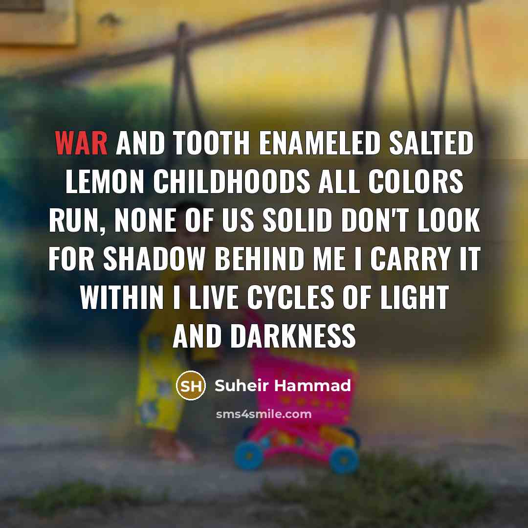 “War and tooth enameled salted lemon childhoods All colors run,…” quote by Suheir Hammad