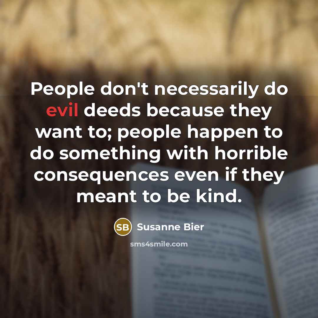 “People don't necessarily do evil deeds because they want to;…” quote by Susanne Bier