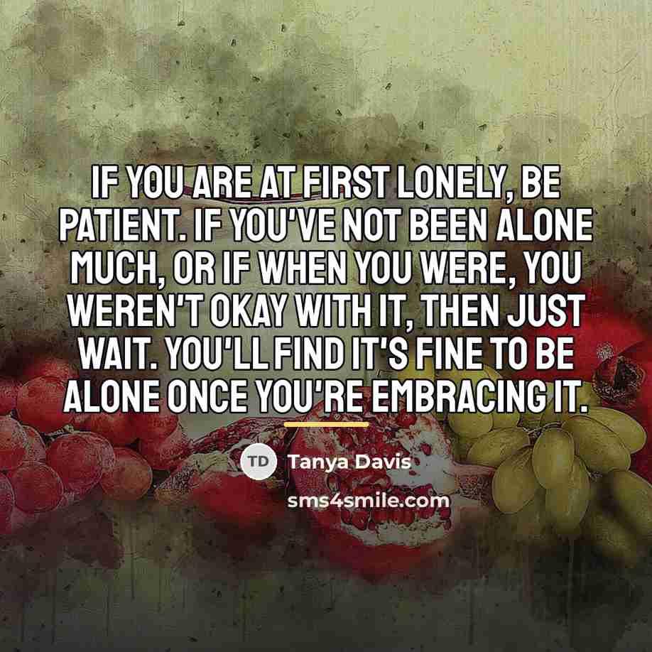 “If you are at first lonely, be patient. If you've…” quote by Tanya Davis