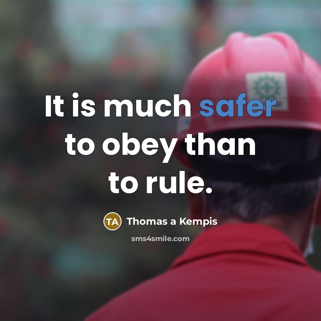 “It is much safer to obey than to rule.” quote by Thomas a Kempis