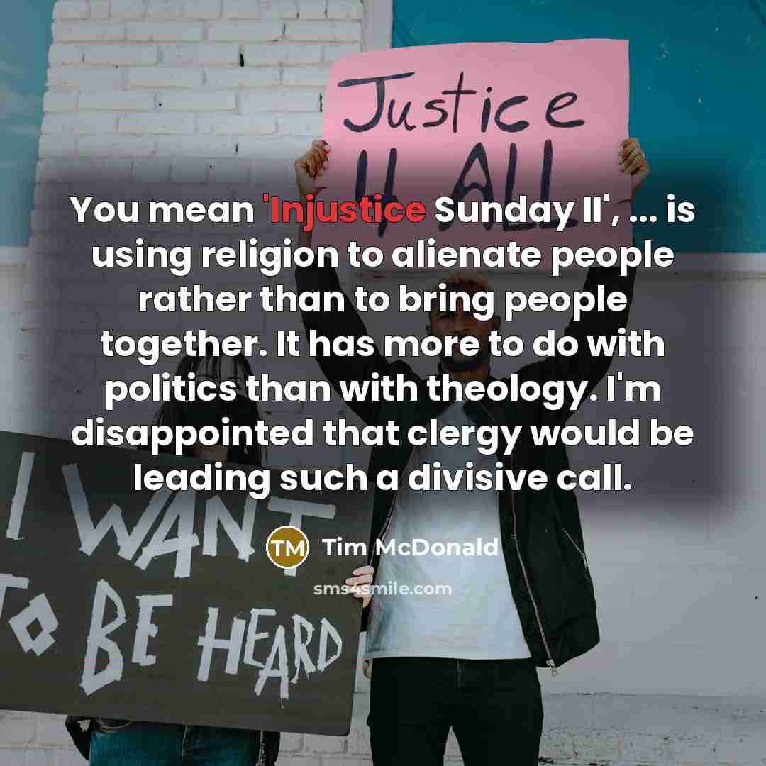 “You mean 'Injustice Sunday II', ... is using religion to…” quote by Tim McDonald