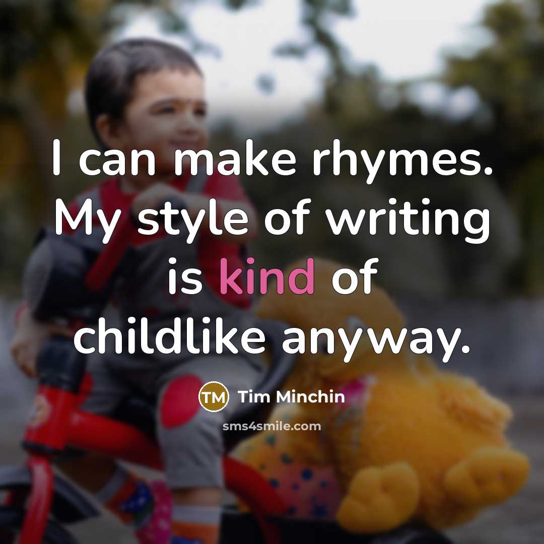 “I can make rhymes. My style of writing is kind…” quote by Tim Minchin
