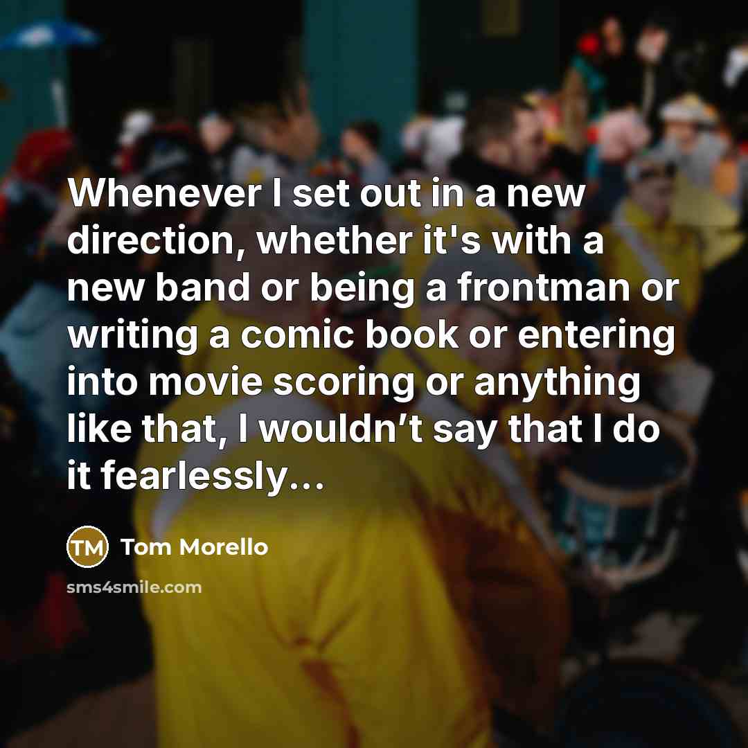 “Whenever I set out in a new direction, whether it's…” quote by Tom Morello