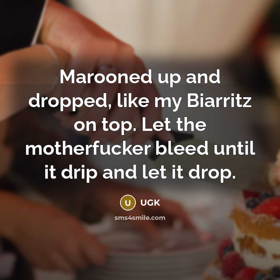 “Marooned up and dropped, like my Biarritz on top. Let…” quote by UGK