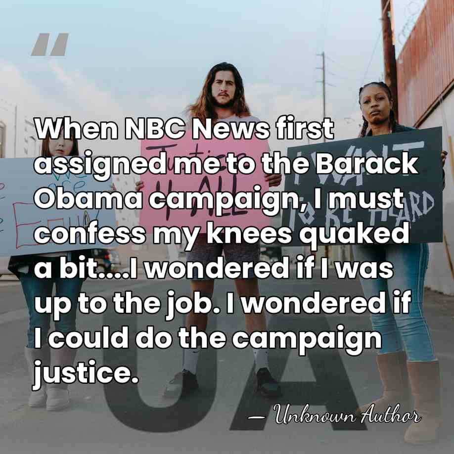 When NBC News first assigned me to the Barack Obama campaign, I&hellip; - Unknown Author