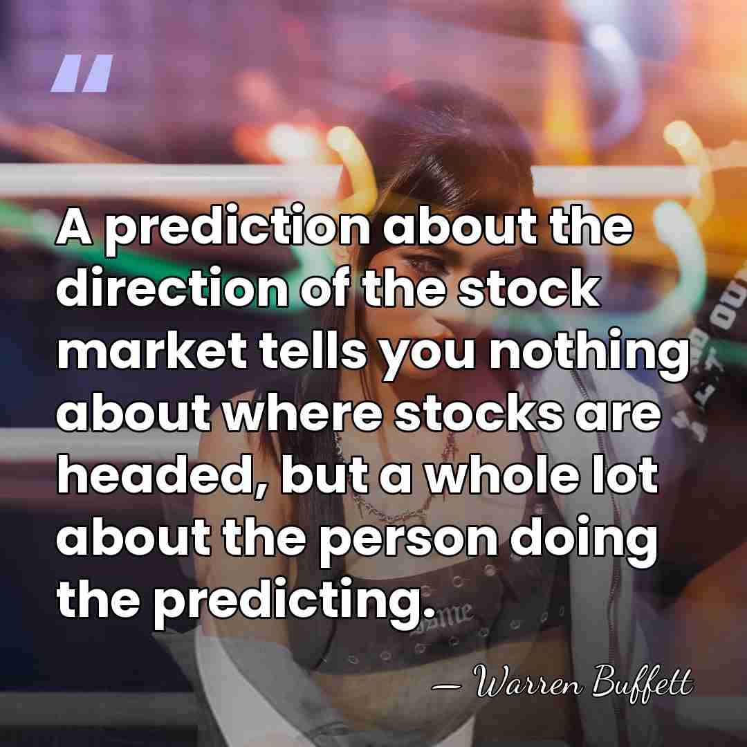 A prediction about the direction of the stock market tells you nothing&hellip; - Warren Buffett