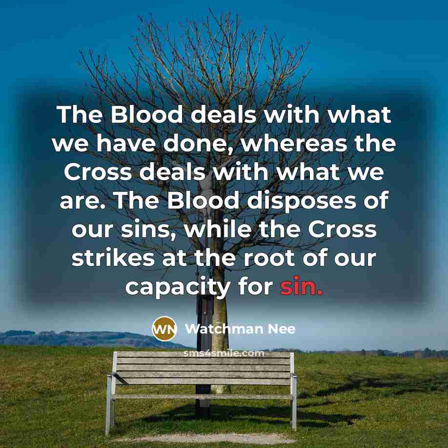 “The Blood deals with what we have done, whereas the…” quote by Watchman Nee