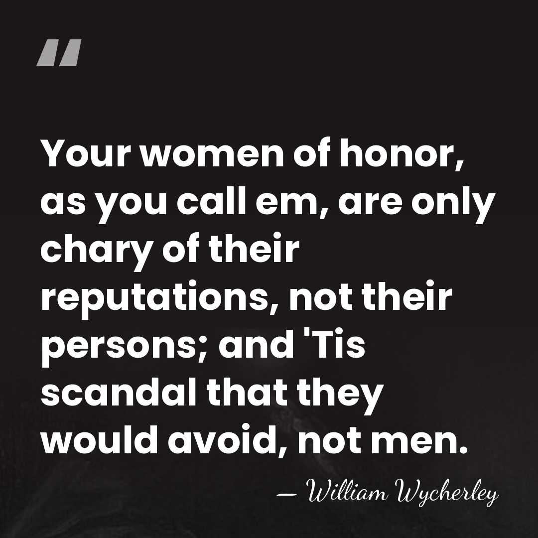 Your women of honor, as you call em, are only chary of&hellip; - William Wycherley