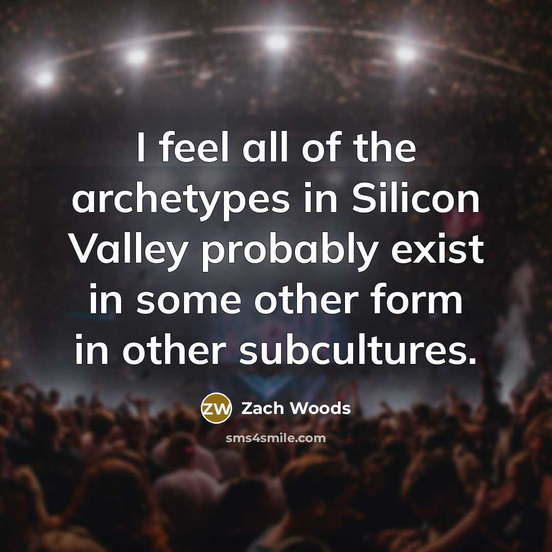 “I feel all of the archetypes in Silicon Valley probably…” quote by Zach Woods