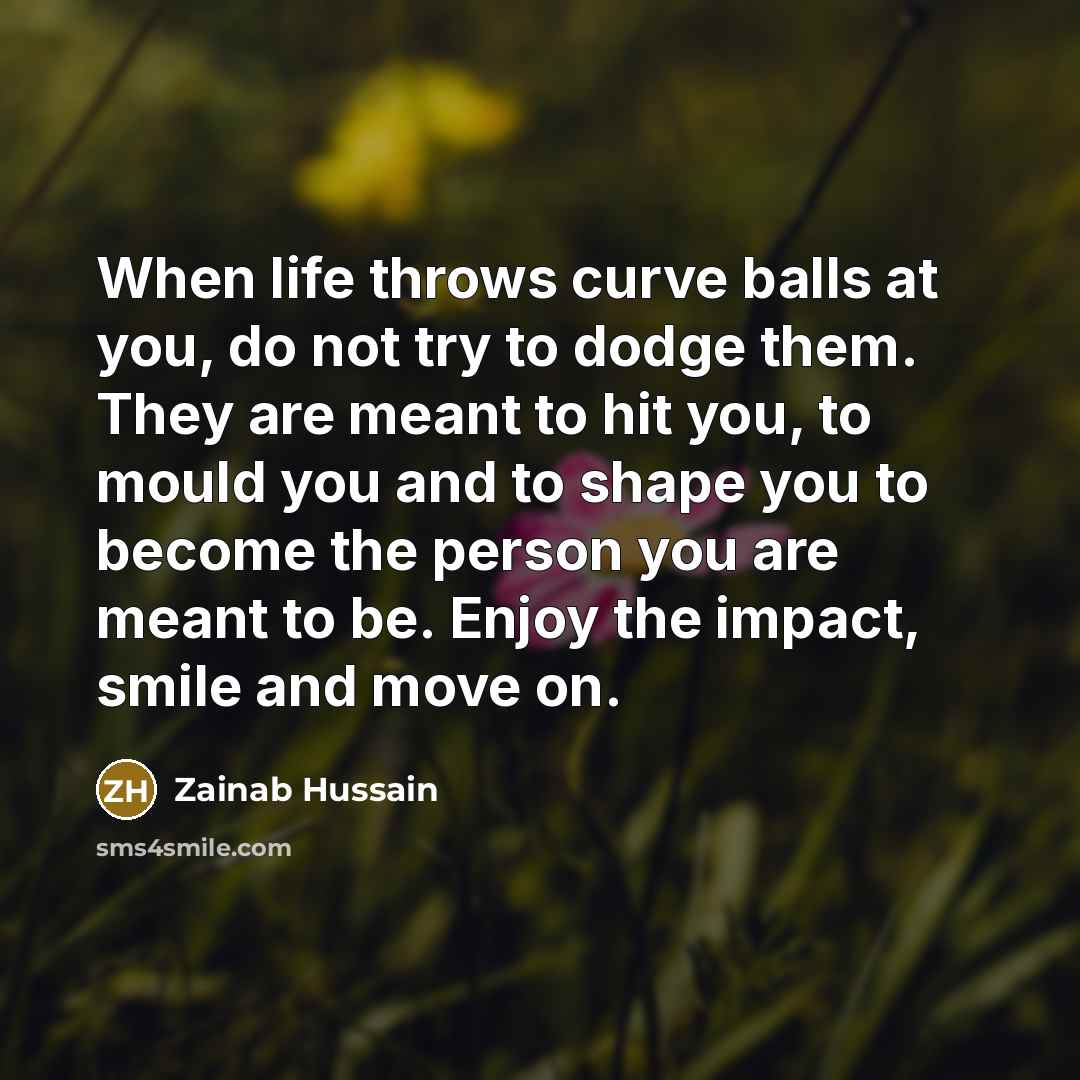 “When life throws curve balls at you, do not try…” quote by Zainab Hussain