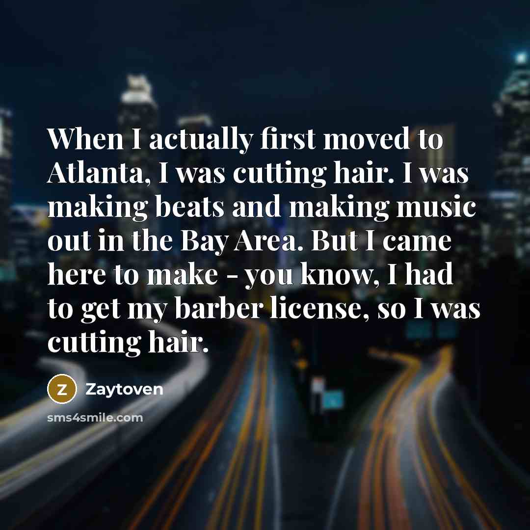 “When I actually first moved to Atlanta, I was cutting…” quote by Zaytoven