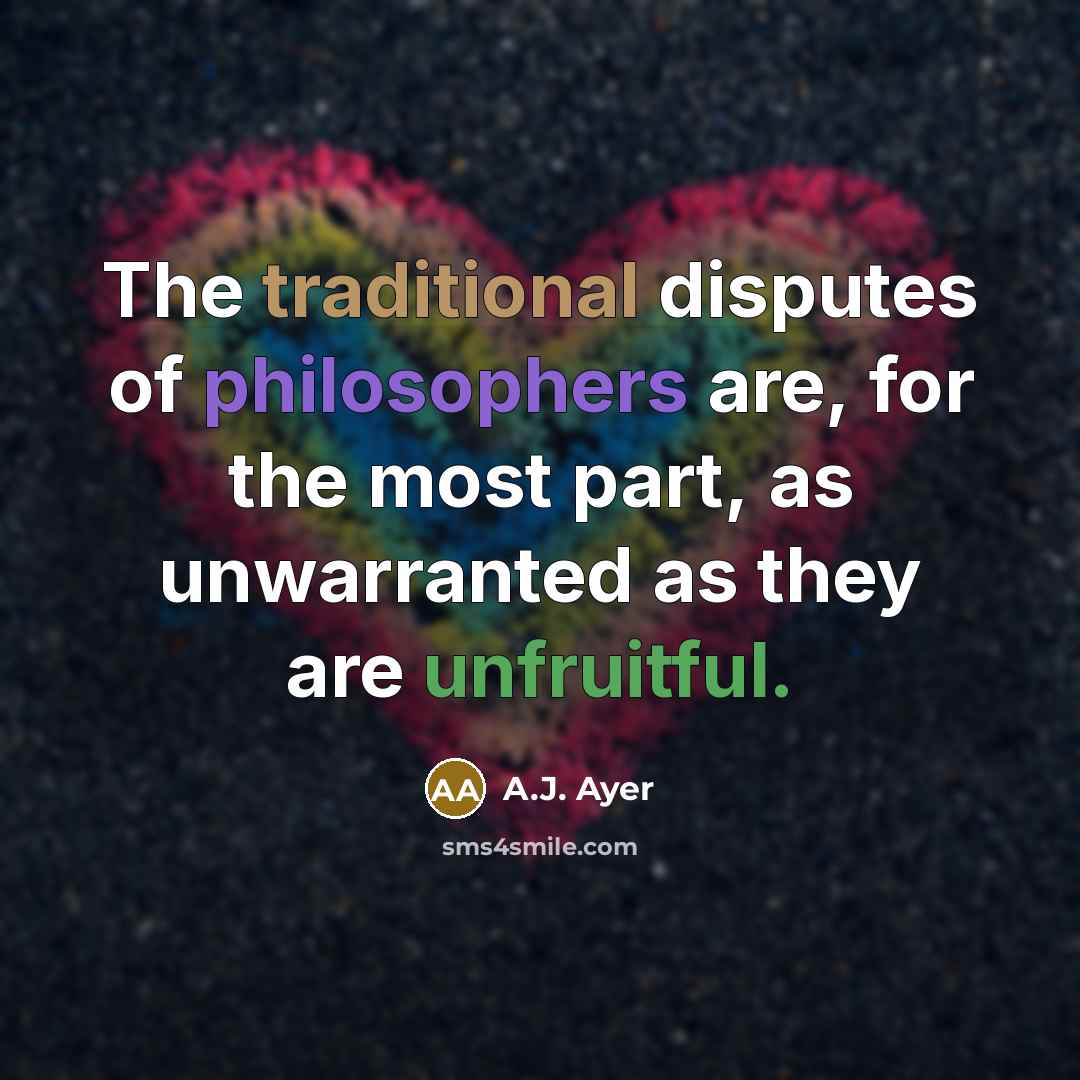 “The traditional disputes of philosophers are, for the most part,…” quote by A.J. Ayer