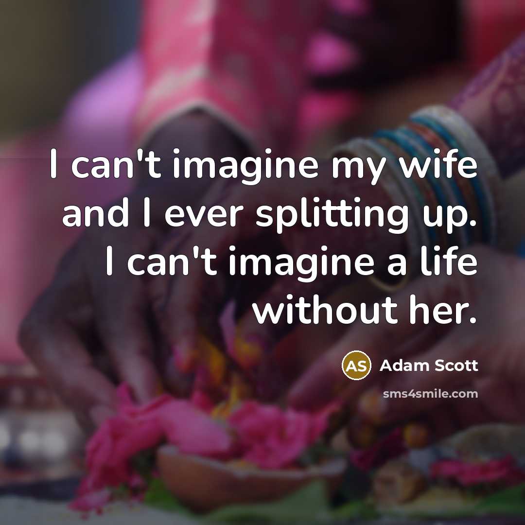 “I can't imagine my wife and I ever splitting up.…” quote by Adam Scott