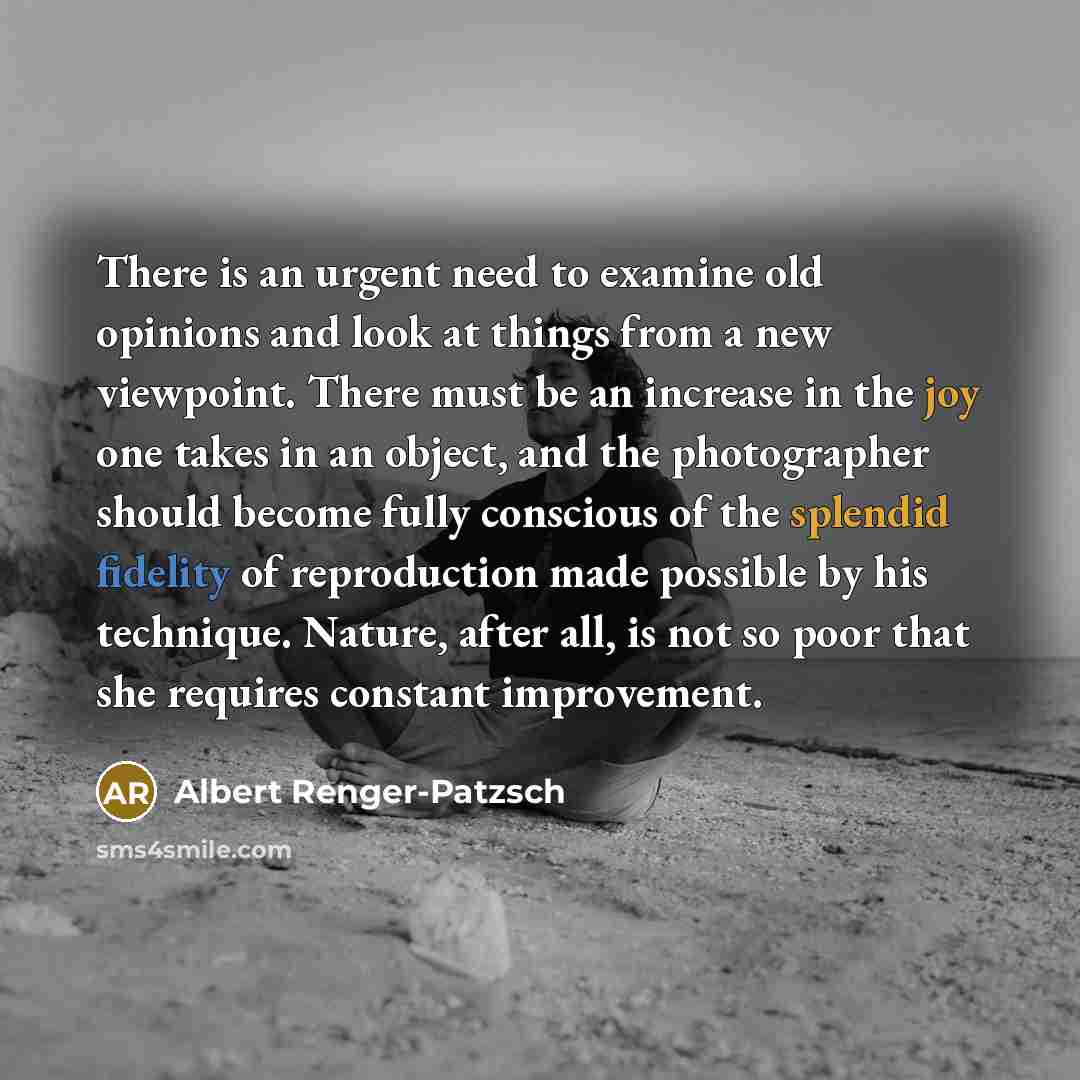 “There is an urgent need to examine old opinions and…” quote by Albert Renger-Patzsch
