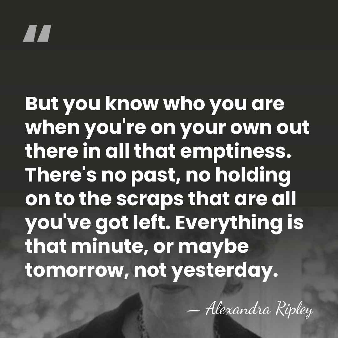 But you know who you are when you're on your own out&hellip; - Alexandra Ripley
