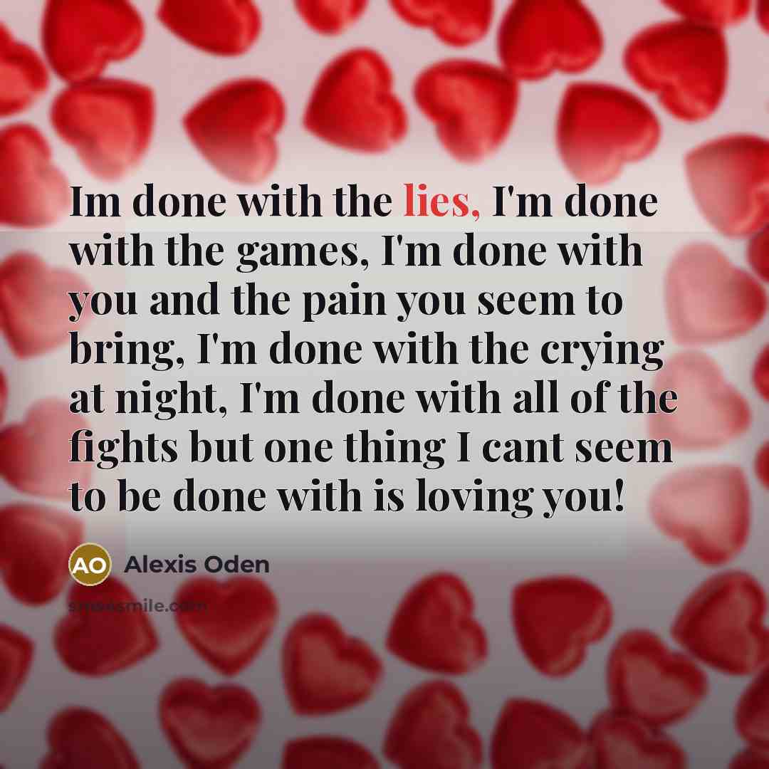 “Im done with the lies, I'm done with the games,…” quote by Alexis Oden