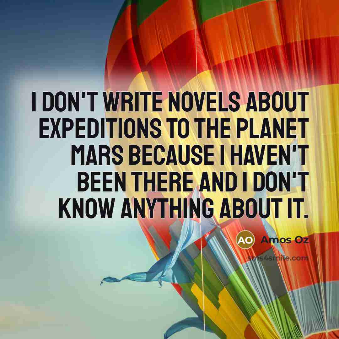 “I don't write novels about expeditions to the planet Mars…” quote by Amos Oz