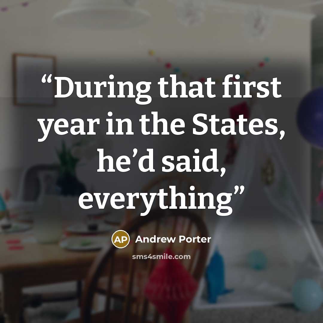 “During that first year in the States, he’d said, everything” quote by Andrew Porter