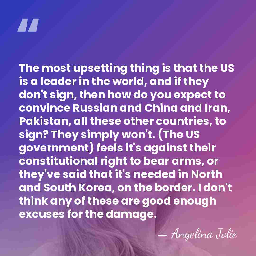 The most upsetting thing is that the US is a leader in&hellip; - Angelina Jolie