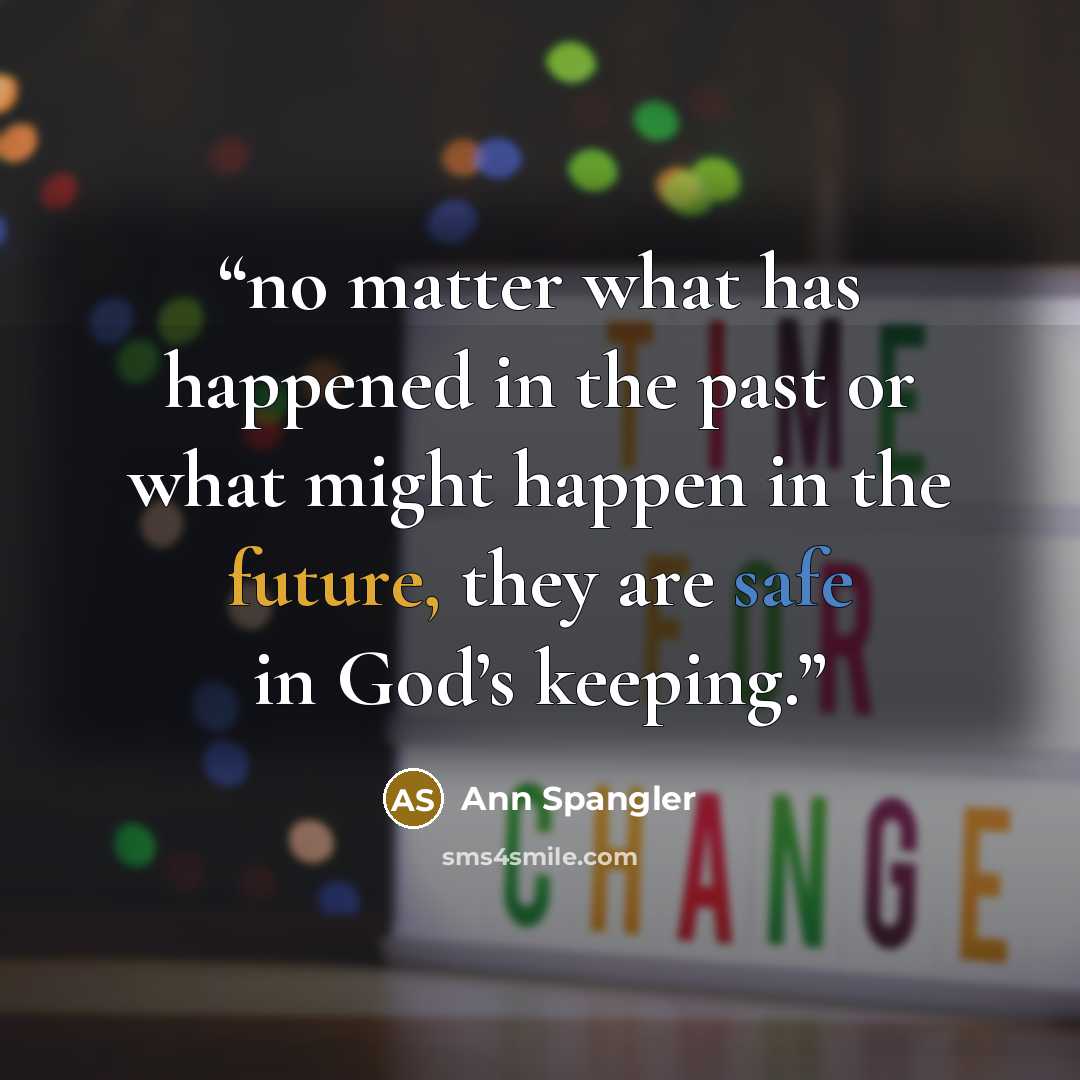 “no matter what has happened in the past or what might happen in the future, they are safe in God’s keeping.” quote by Ann Spangler