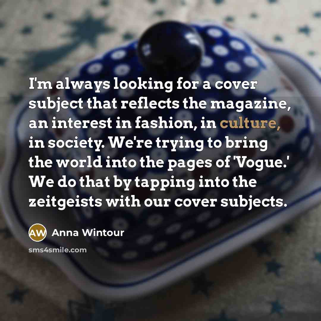 “I'm always looking for a cover subject that reflects the…” quote by Anna Wintour