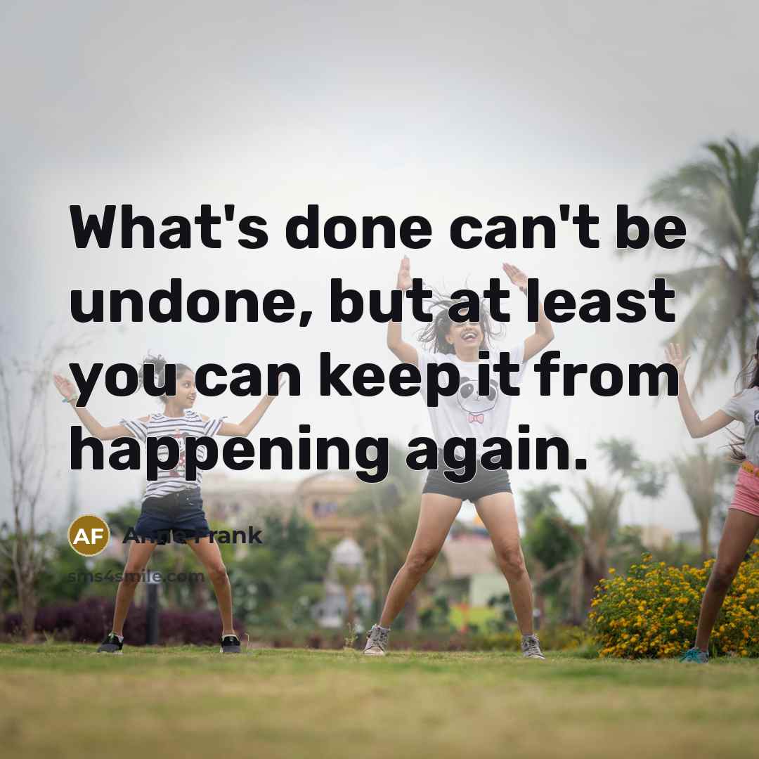 “What's done can't be undone, but at least you can…” quote by Anne Frank