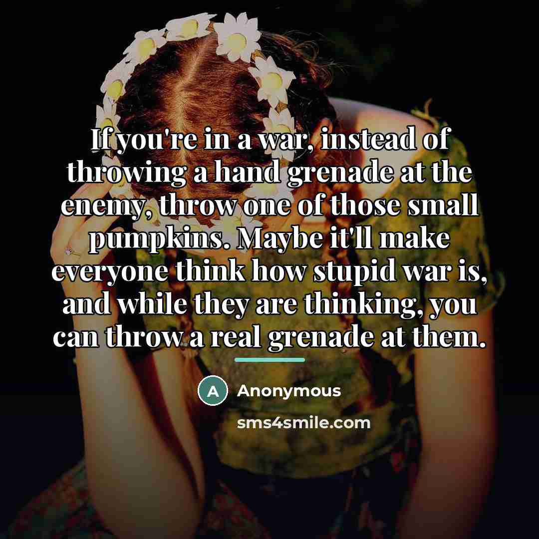 “If you're in a war, instead of throwing a hand…” quote by Anonymous