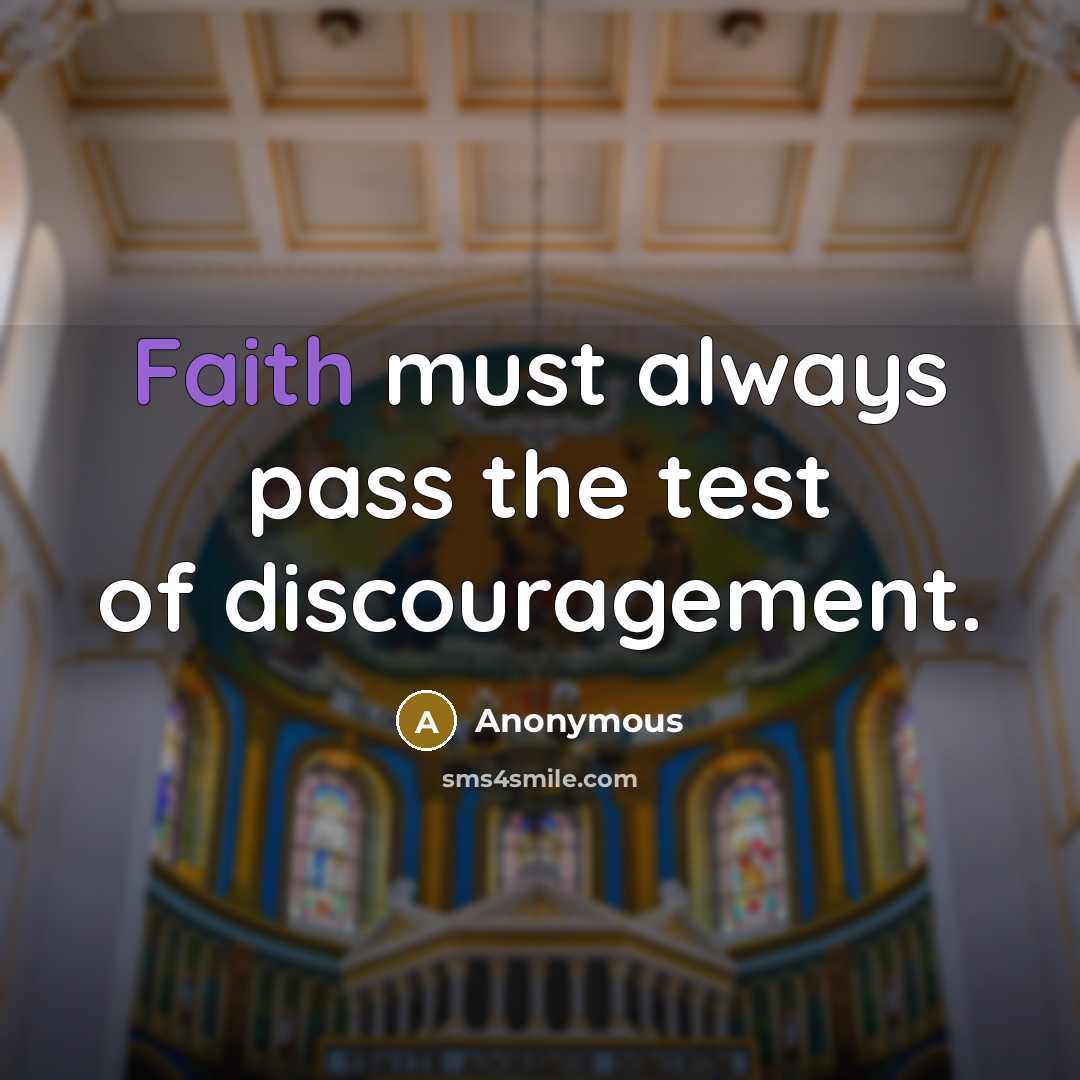 “Faith must always pass the test of discouragement.…” quote by Anonymous