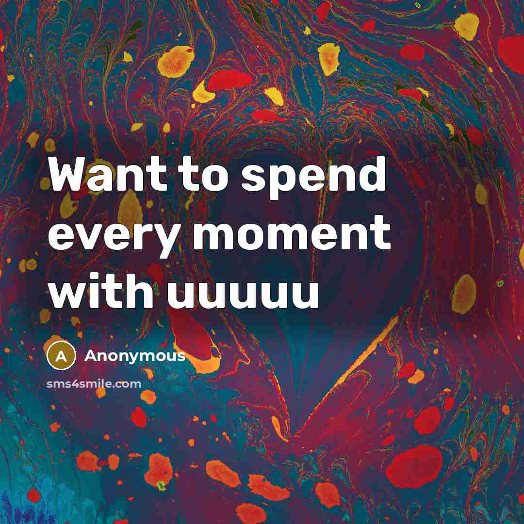 “Want to spend every moment with uuuuu” quote by Anonymous