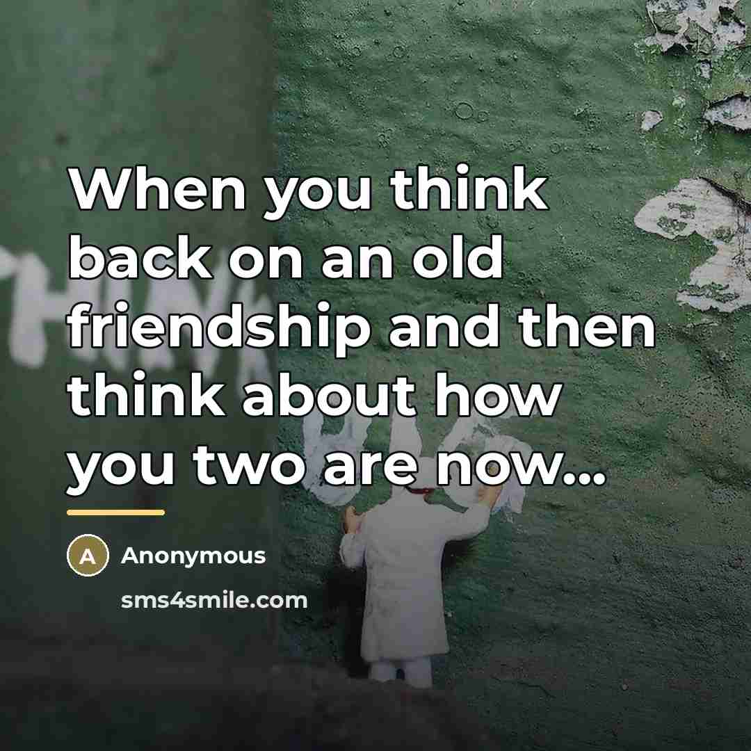 “When you think back on an old friendship and then…” quote by Anonymous