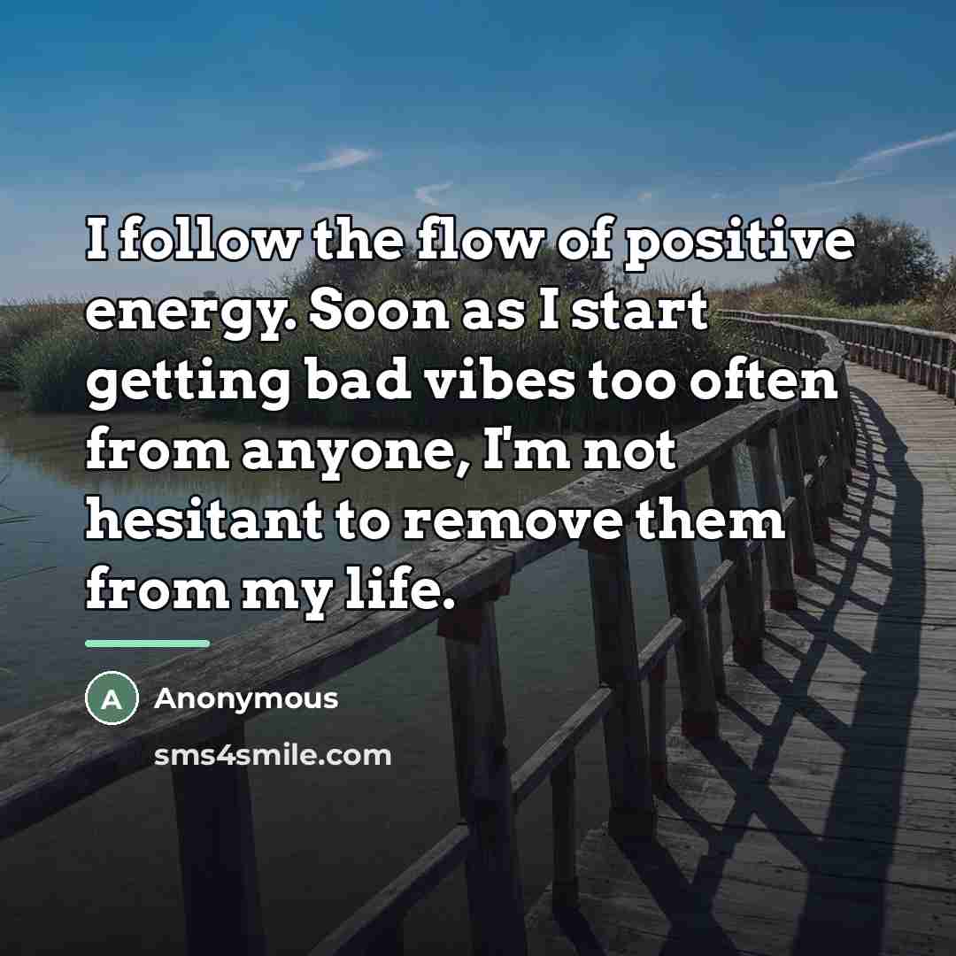 “I follow the flow of positive energy. Soon as I…” quote by Anonymous