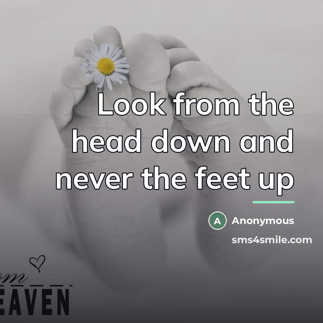 “Look from the head down and never the feet up…” quote by Anonymous