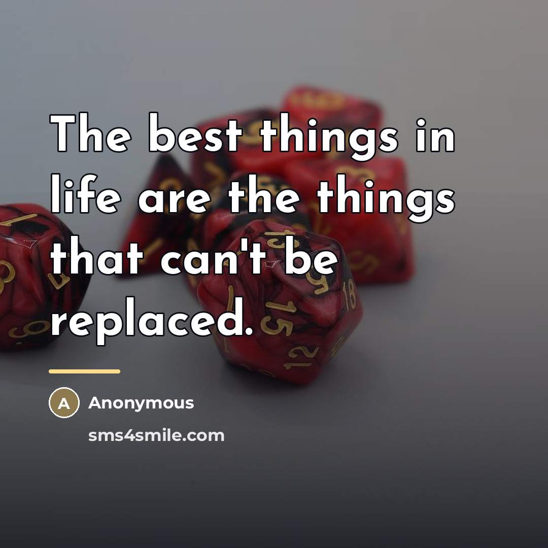 “The best things in life are the things that can't…” quote by Anonymous