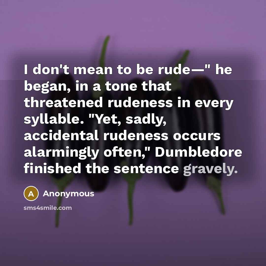 “I don't mean to be rude—" he began, in a…” quote by Anonymous
