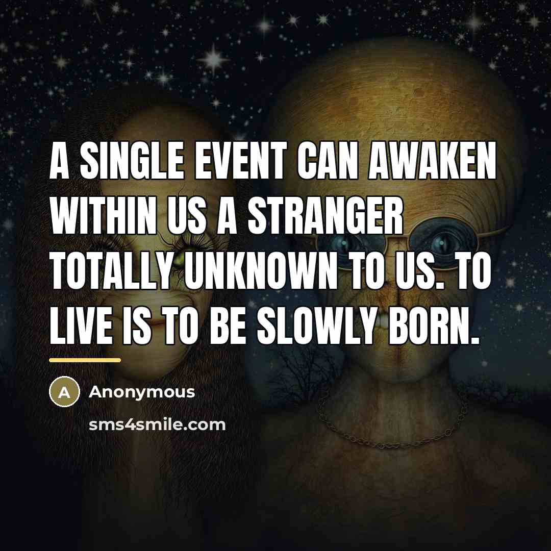 “A single event can awaken within us a stranger totally…” quote by Anonymous