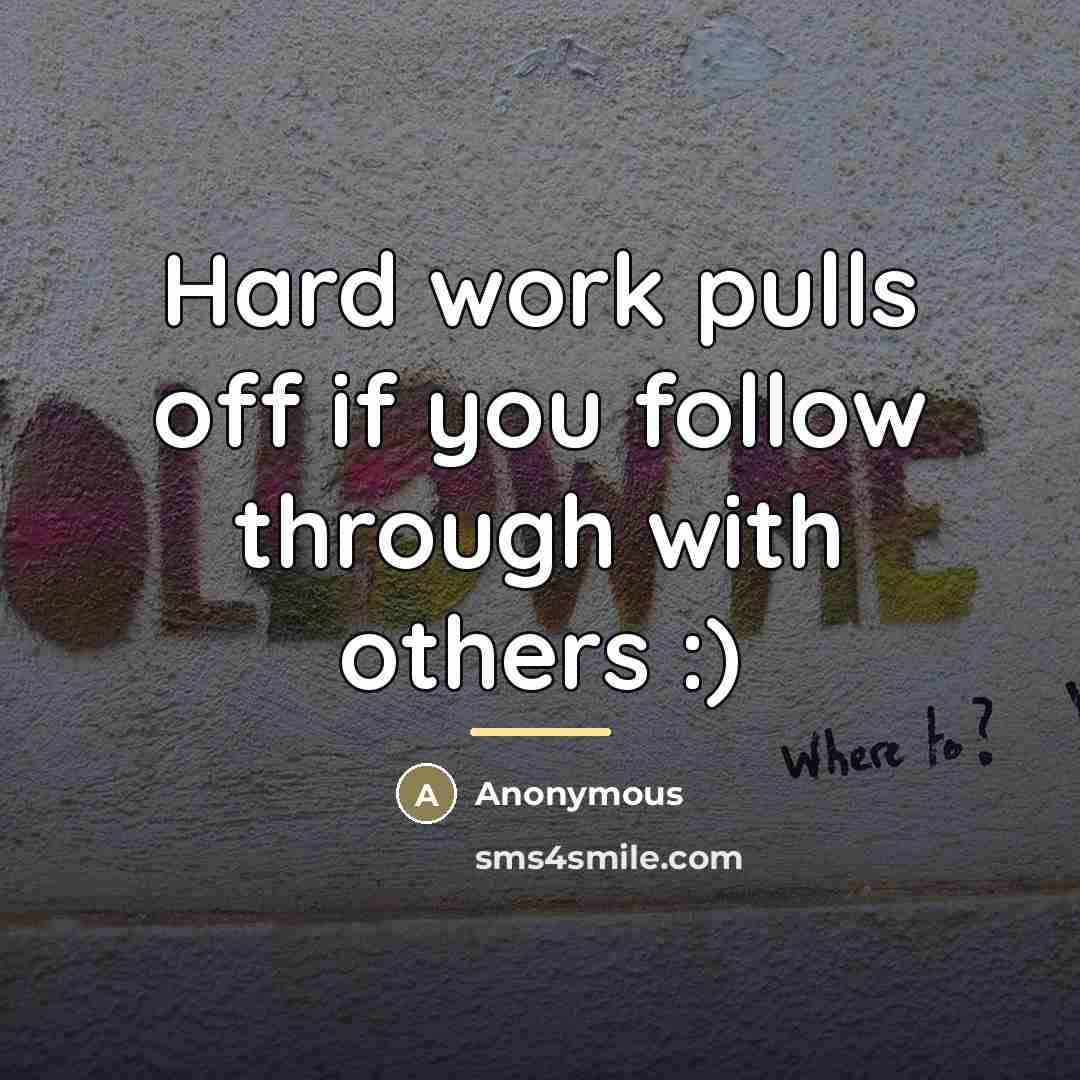 “Hard work pulls off if you follow through with others…” quote by Anonymous