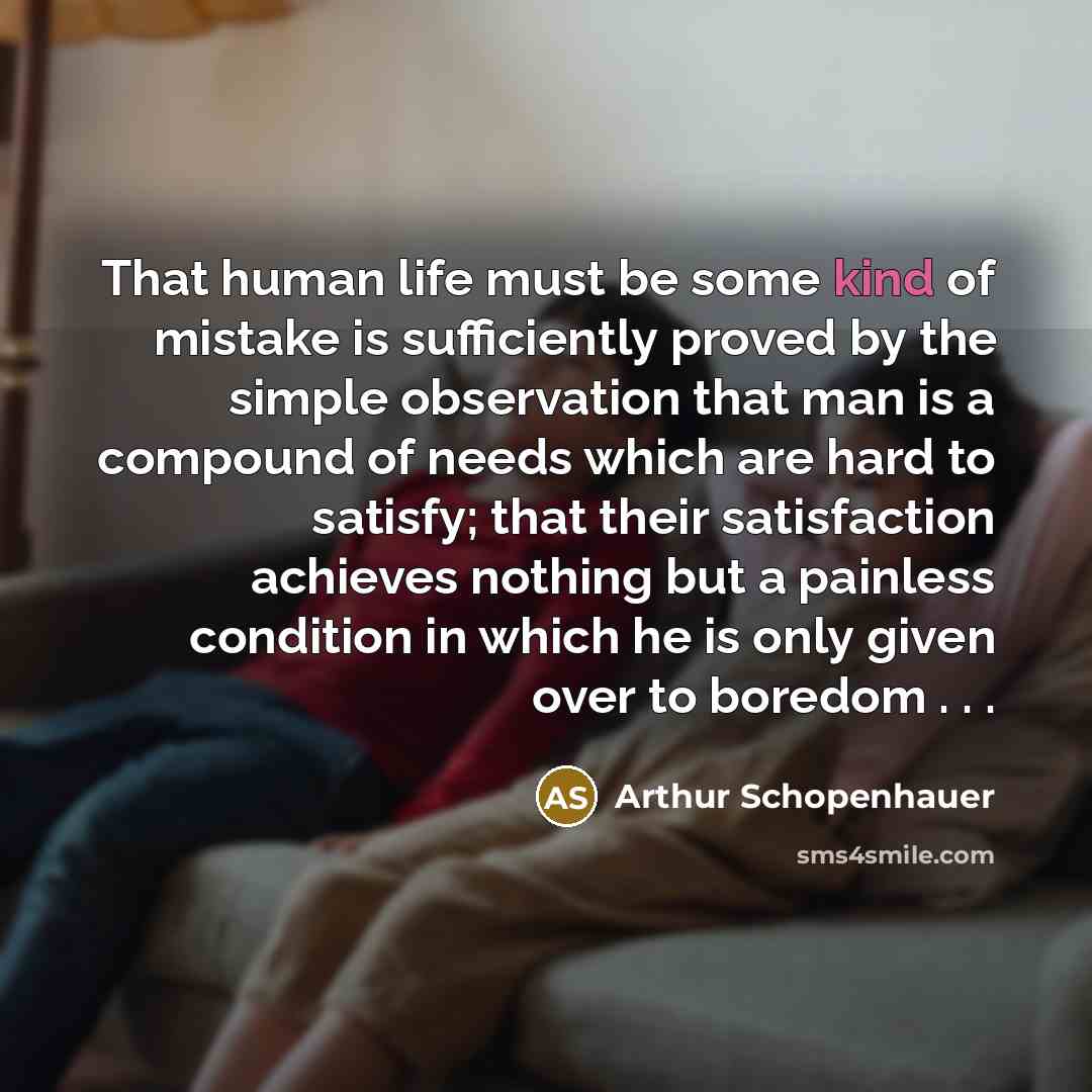 “That human life must be some kind of mistake is…” quote by Arthur Schopenhauer