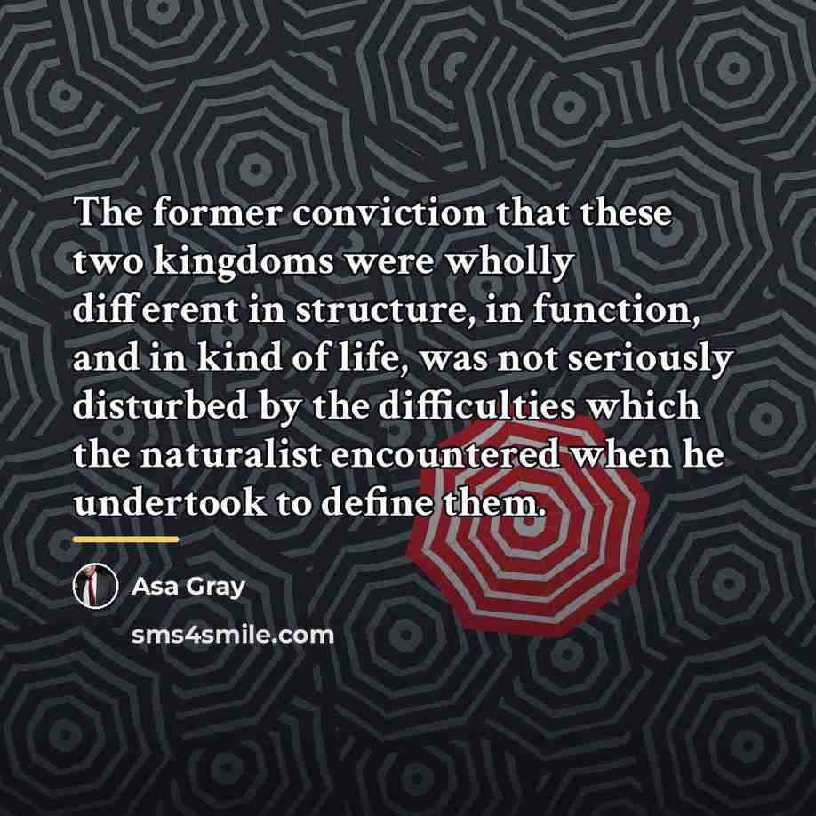 “The former conviction that these two kingdoms were wholly different…” quote by Asa Gray
