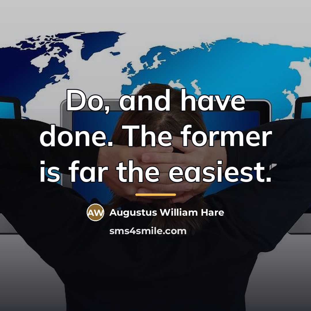 “Do, and have done. The former is far the easiest.…” quote by Augustus William Hare