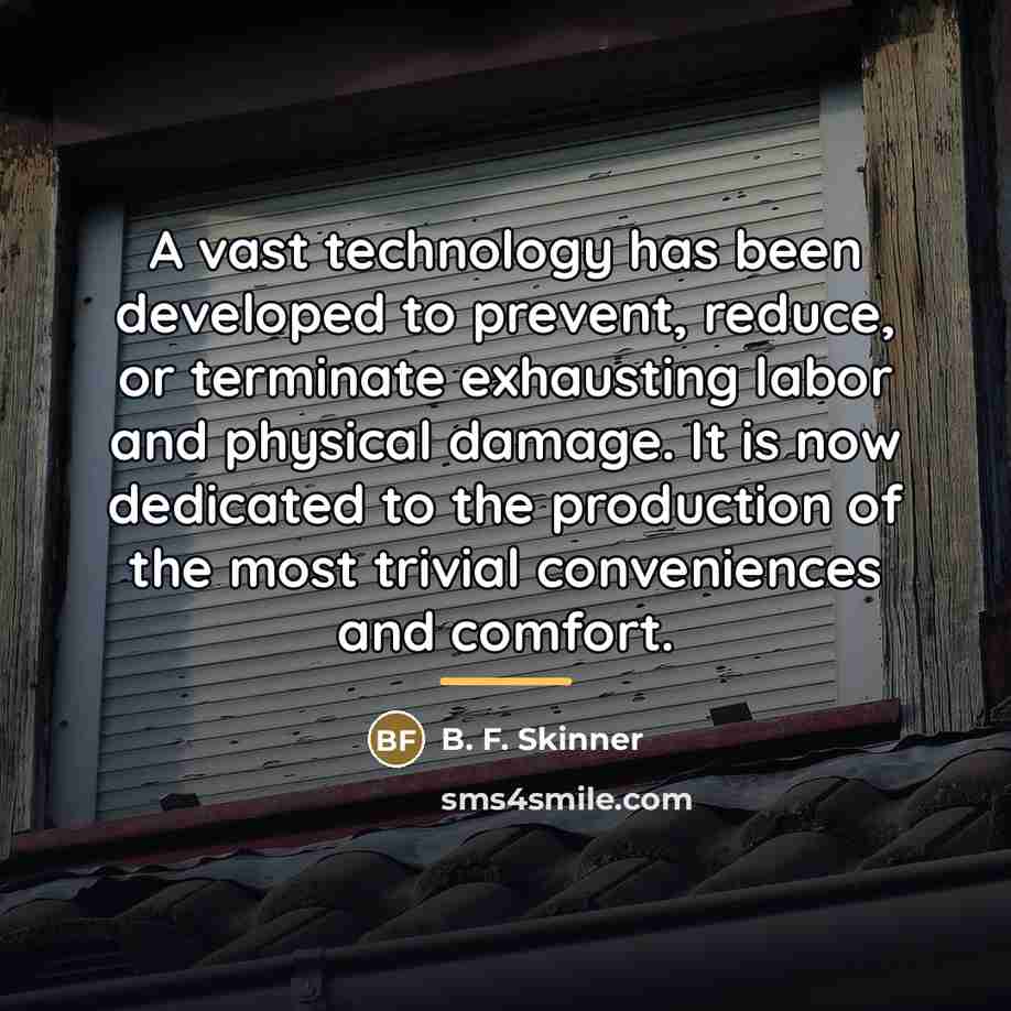 “A vast technology has been developed to prevent, reduce, or…” quote by B. F. Skinner