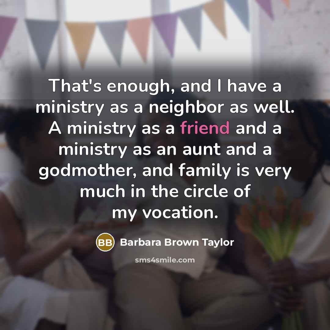 “That's enough, and I have a ministry as a neighbor…” quote by Barbara Brown Taylor