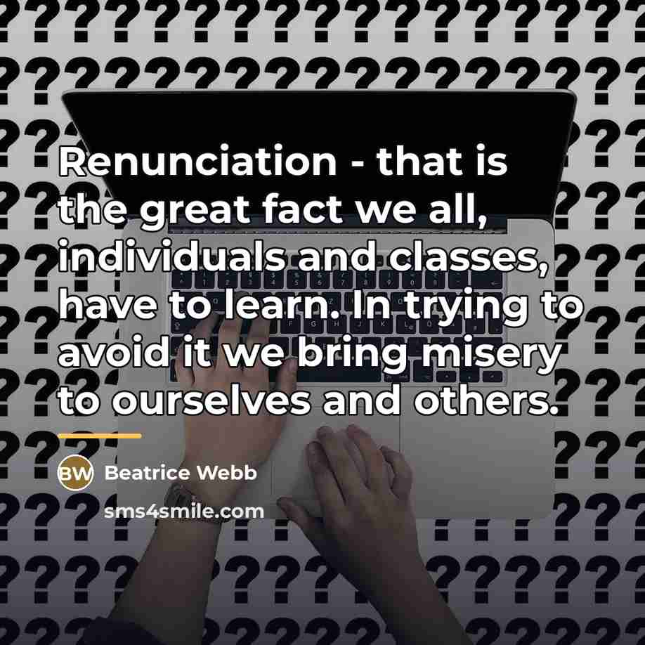“Renunciation - that is the great fact we all, individuals…” quote by Beatrice Webb